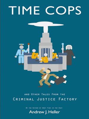 cover image of Time Cops and Other Tales from the Criminal Justice Factory